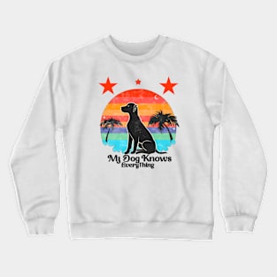 My dog knows everything Crewneck Sweatshirt